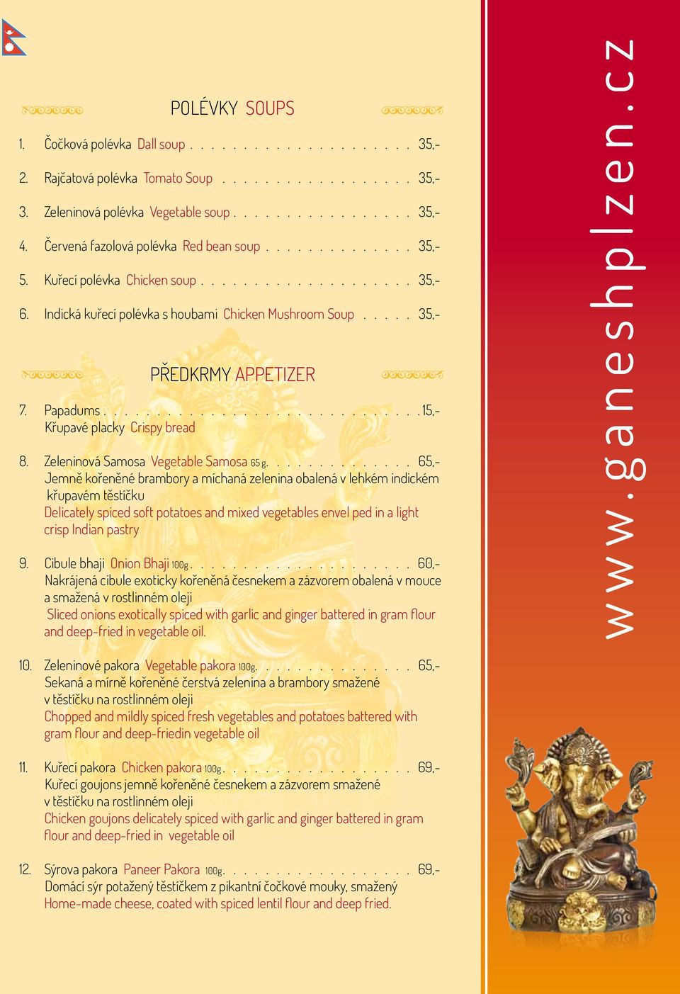 Papadums............................. 15,- Křupavé placky Crispy bread 8. Zeleninová Samosa Vegetable Samosa 65 g.