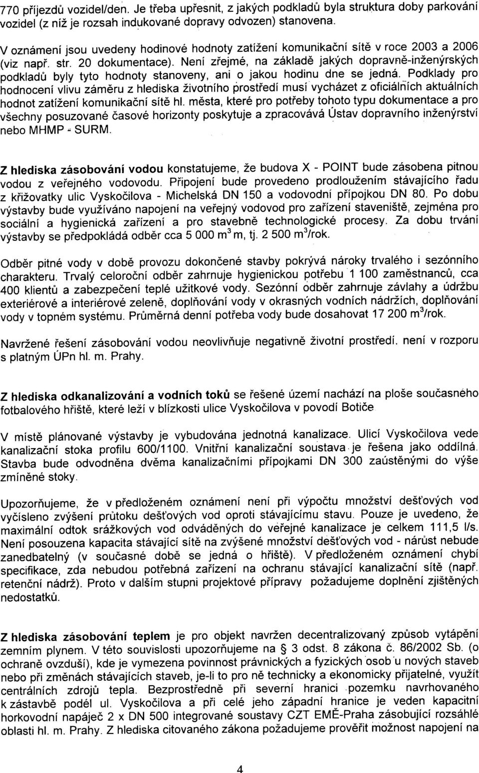 Není zøejmé, na základì jakých dopravnì-inženýrských podkladù byly tyto hodnoty stanoveny, ani o jakou hodinu dne se jedná.