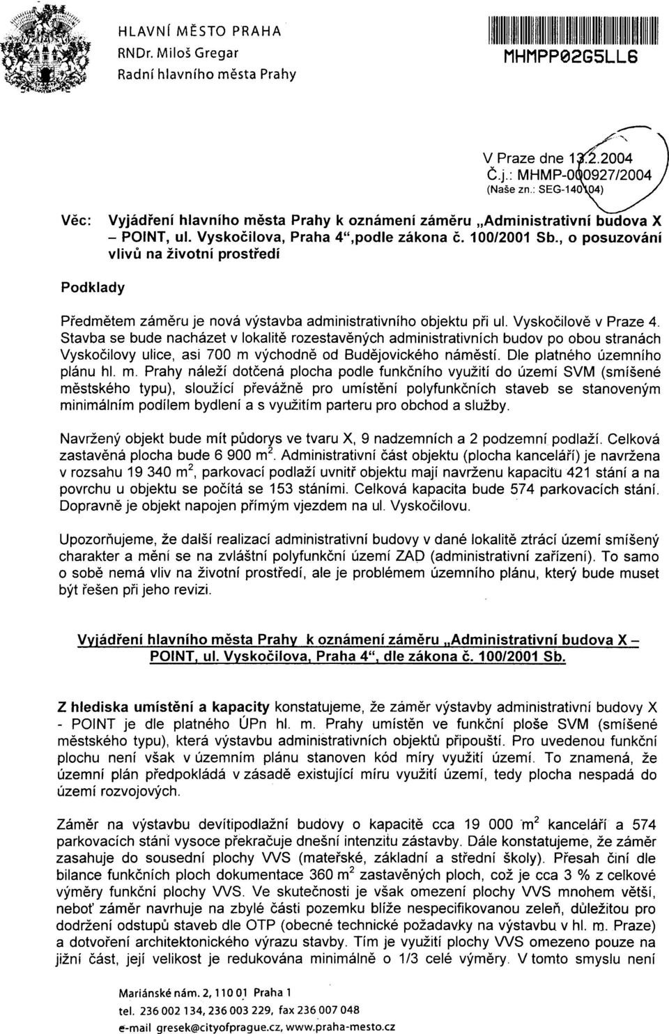 , o posuzování vlivù na životní prostøedí Podklady Pøedmìtem zámìru je nová výstavba administrativního objektu pøi ul. Vyskoèilovì v Praze 4.