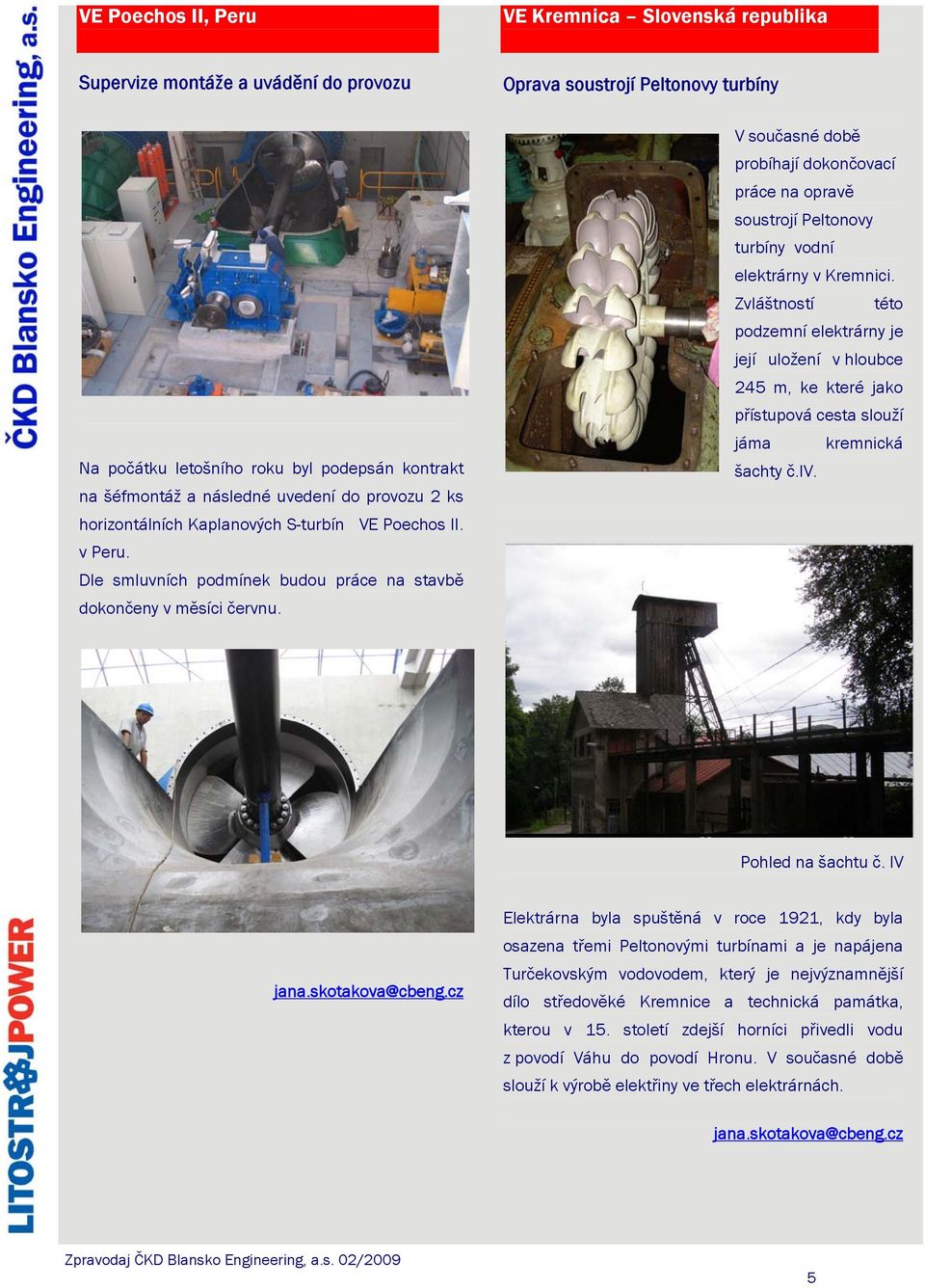 V současné době probíhají dokončovací práce na opravě soustrojí Peltonovy turbíny vodní elektrárny v Kremnici.
