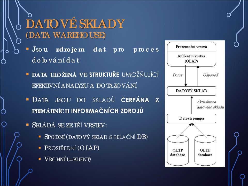 JSOU DO SKLADŮ ČERPÁNA Z PRIMÁRNÍCH INFORMAČNÍCH ZDROJŮ SKLÁDÁ SE ZE TŘÍ