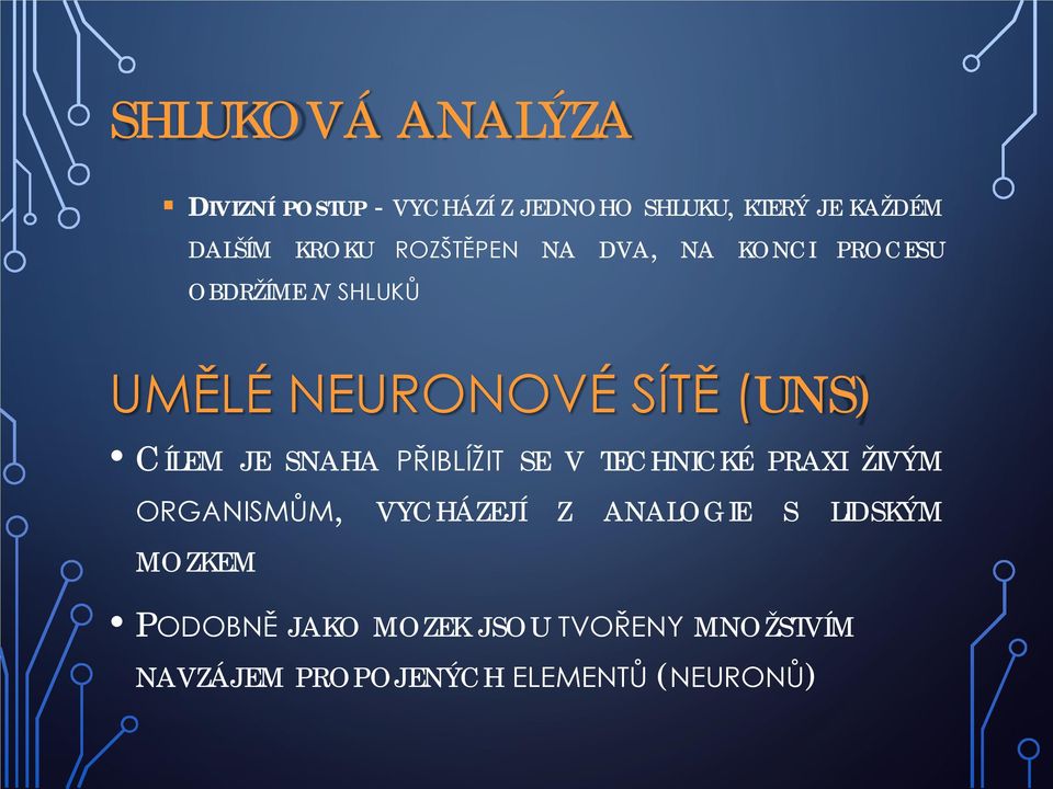 CÍLEM JE SNAHA PŘIBLÍŽIT SE V TECHNICKÉ PRAXI ŽIVÝM ORGANISMŮM, VYCHÁZEJÍ Z ANALOGIE S