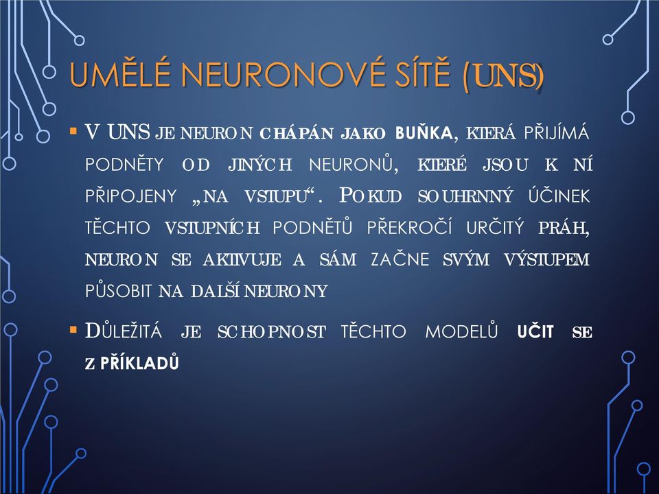 POKUD SOUHRNNÝ ÚČINEK TĚCHTO VSTUPNÍCH PODNĚTŮ PŘEKROČÍ URČITÝ PRÁH, NEURON SE