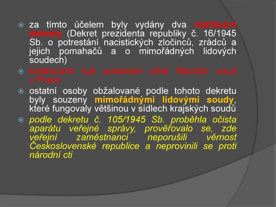 Praze ostatní osoby obžalované podle tohoto dekretu byly souzeny mimořádnými lidovými soudy, které fungovaly většinou v sídlech krajských