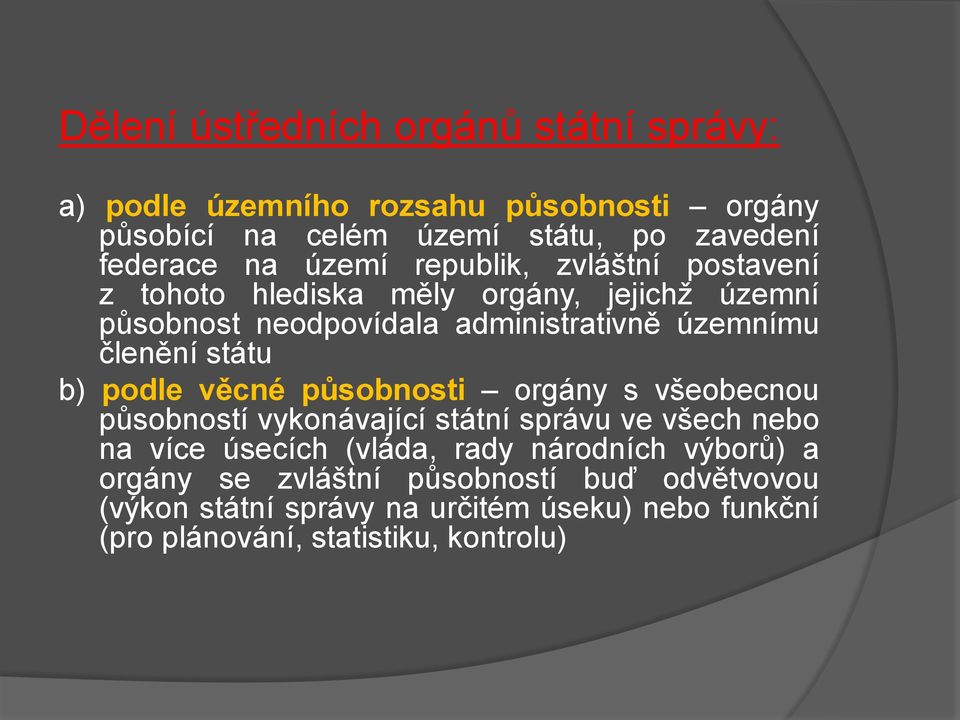 státu b) podle věcné působnosti orgány s všeobecnou působností vykonávající státní správu ve všech nebo na více úsecích (vláda, rady