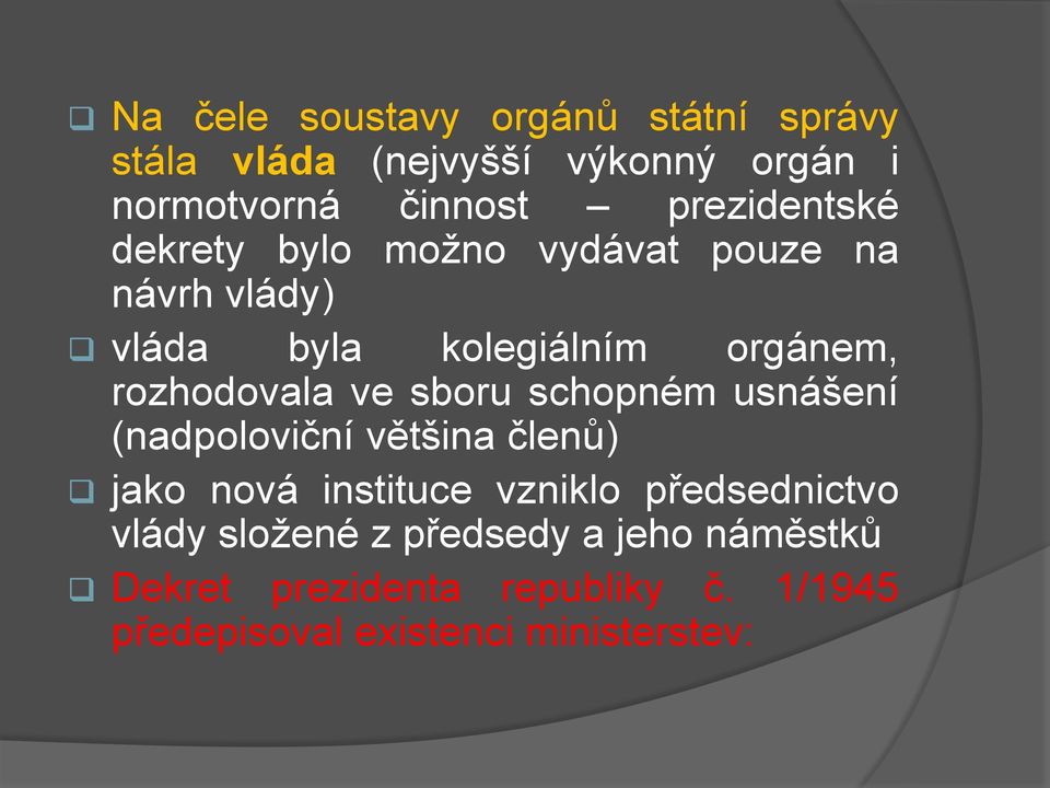 rozhodovala ve sboru schopném usnášení (nadpoloviční většina členů) jako nová instituce vzniklo