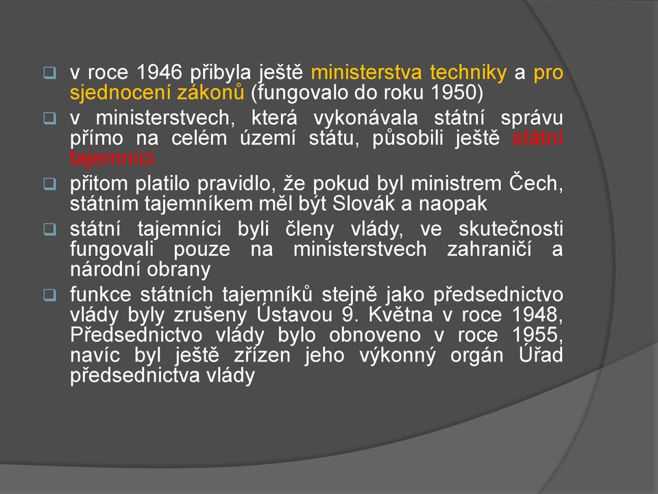 tajemníci byli členy vlády, ve skutečnosti fungovali pouze na ministerstvech zahraničí a národní obrany funkce státních tajemníků stejně jako předsednictvo