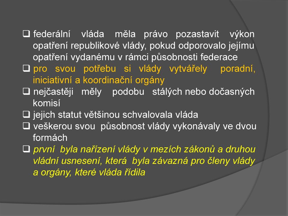 stálých nebo dočasných komisí jejich statut většinou schvalovala vláda veškerou svou působnost vlády vykonávaly ve dvou