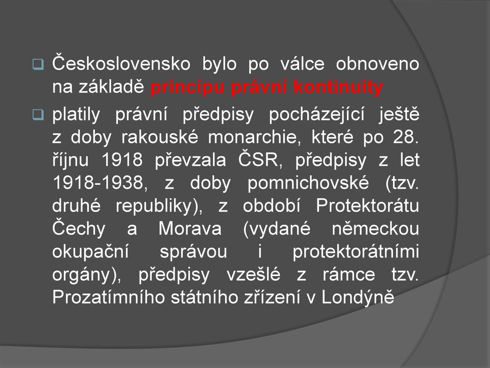 říjnu 1918 převzala ČSR, předpisy z let 1918-1938, z doby pomnichovské (tzv.