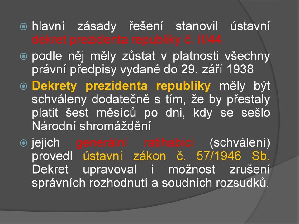 září 1938 Dekrety prezidenta republiky měly být schváleny dodatečně s tím, že by přestaly platit šest měsíců po