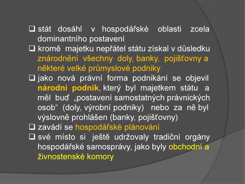 státu a měl buď postavení samostatných právnických osob (doly, výrobní podniky) nebo za ně byl výslovně prohlášen (banky, pojišťovny)