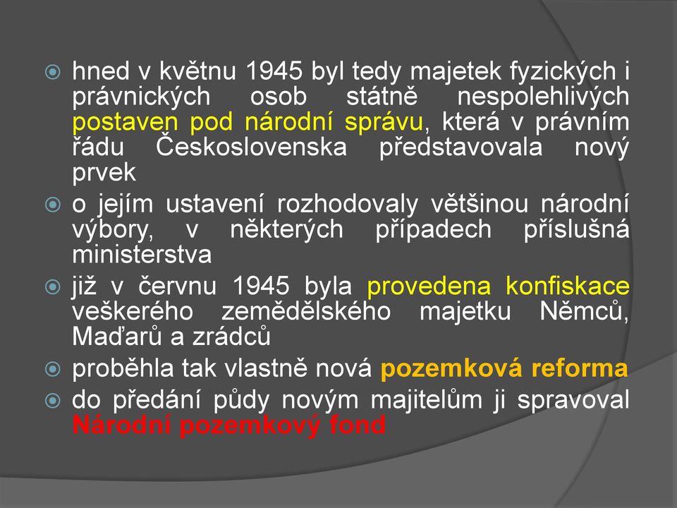 případech příslušná ministerstva již v červnu 1945 byla provedena konfiskace veškerého zemědělského majetku Němců, Maďarů