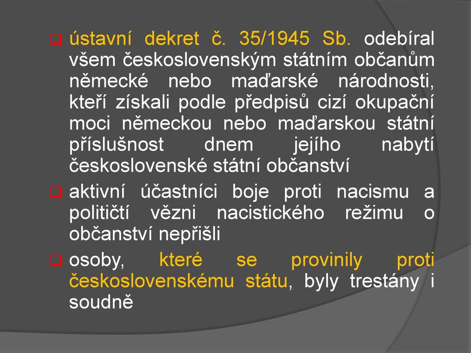 předpisů cizí okupační moci německou nebo maďarskou státní příslušnost dnem jejího nabytí československé