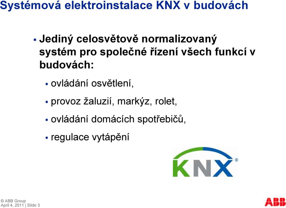 budovách: ovládání osvětlení, provoz ţaluzií, markýz, rolet,
