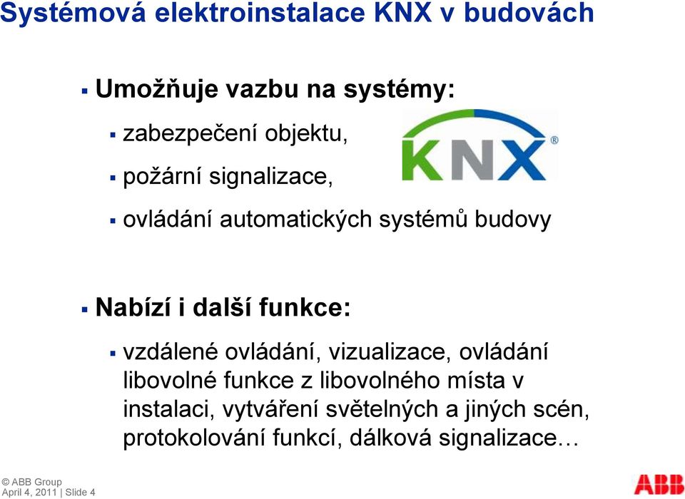 ovládání, vizualizace, ovládání libovolné funkce z libovolného místa v instalaci,