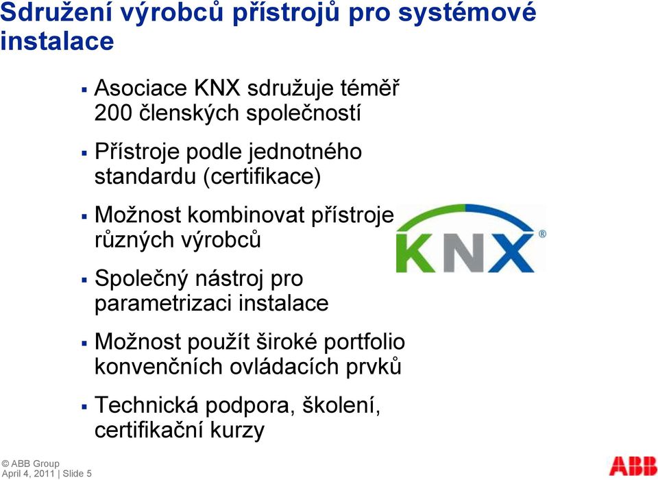 Moţnost kombinovat přístroje různých výrobců Společný nástroj pro parametrizaci instalace