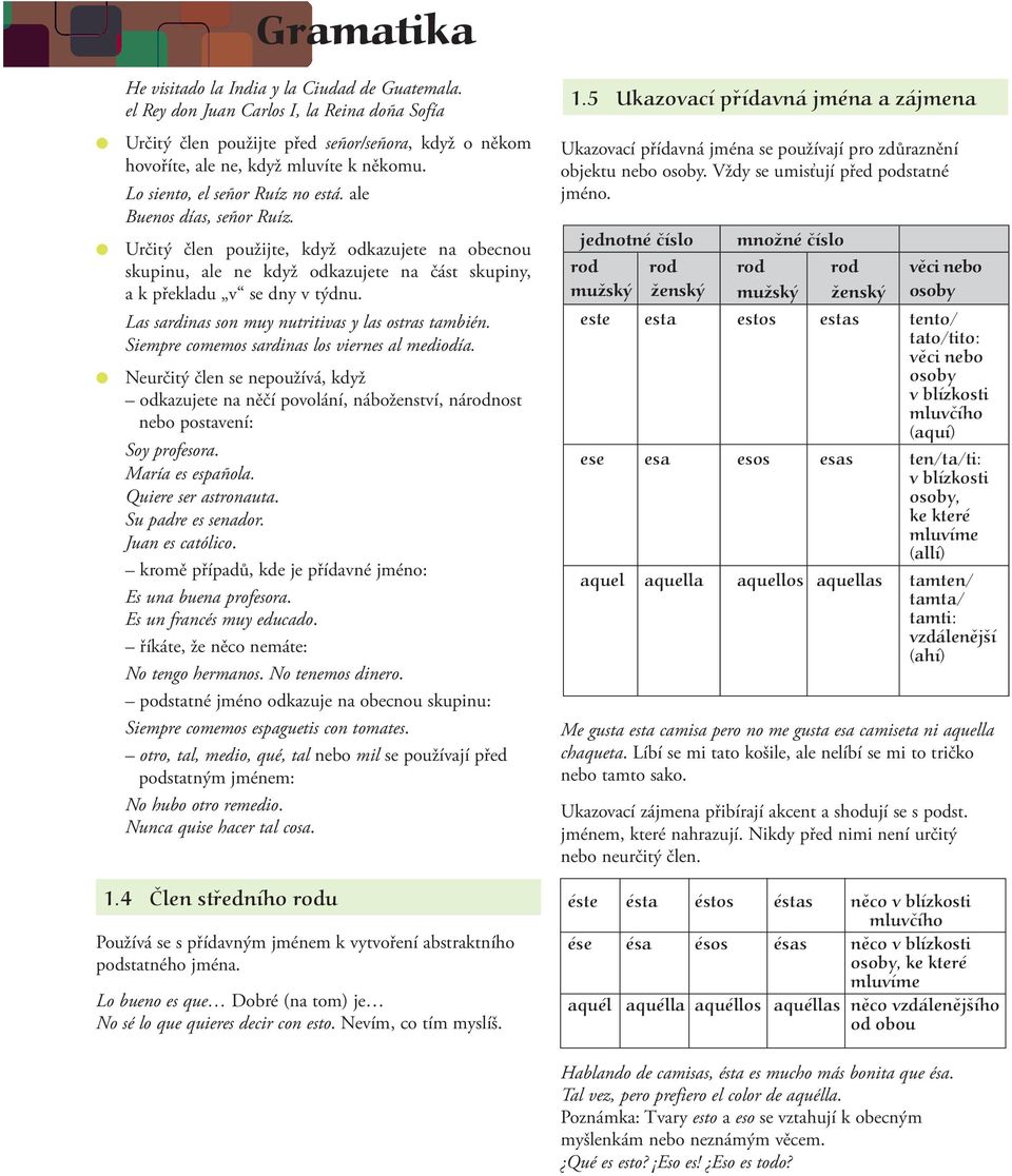 Las sardinas son muy nutritivas y las ostras también. Siempre comemos sardinas los viernes al mediodía.