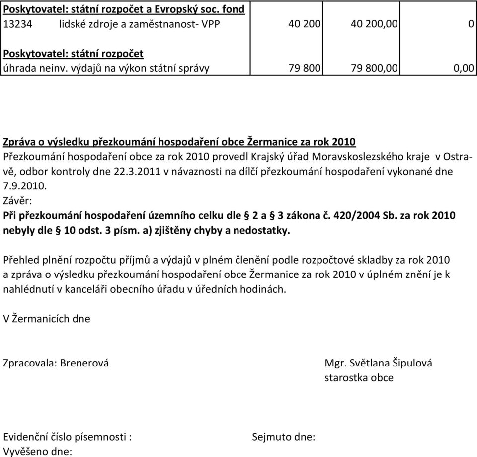 Moravskoslezského kraje v Ostravě, odbor kontroly dne 22.3.2011 v návaznosti na dílčí přezkoumání hospodaření vykonané dne 7.9.2010.