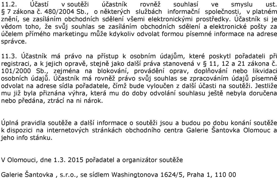 Účastník si je vědom toho, že svůj souhlas se zasíláním obchodních sdělení a elektronické pošty za účelem přímého marketingu může kdykoliv odvolat formou písemné informace na adrese správce. 11.3.