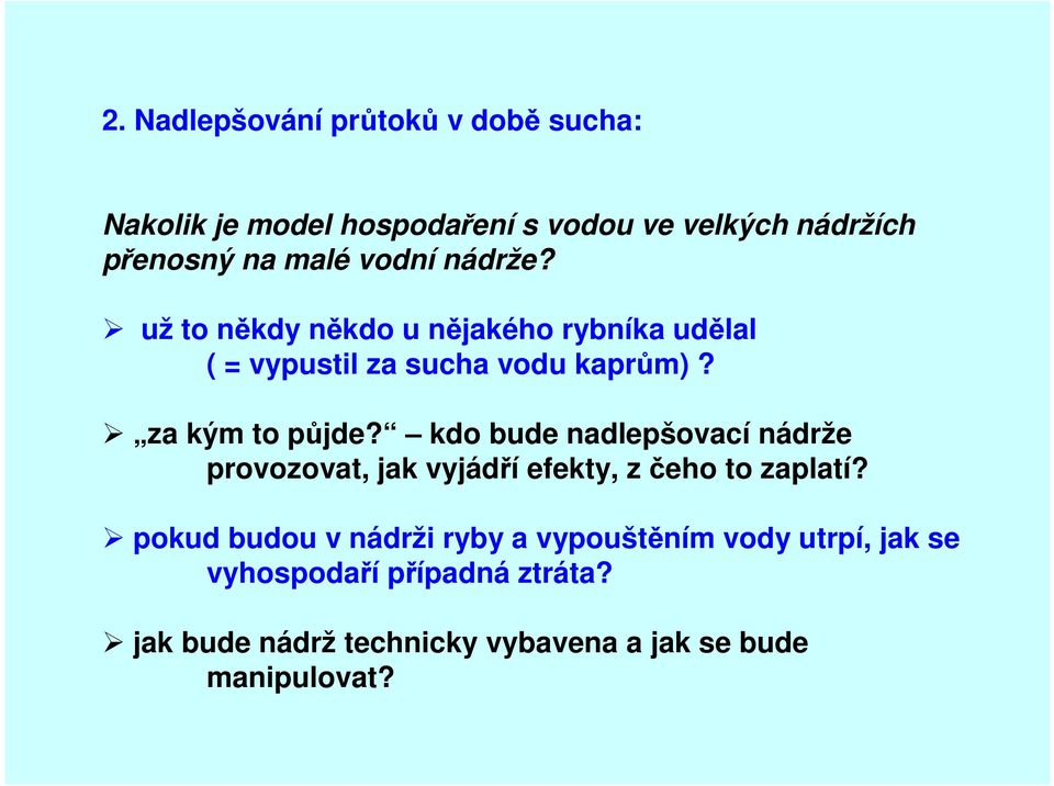 kdo bude nadlepšovací nádrže provozovat, jak vyjádří efekty, z čeho to zaplatí?