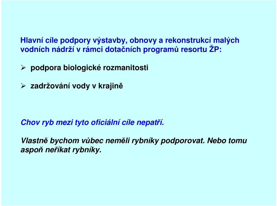 zadržování vody v krajině Chov ryb mezi tyto oficiální cíle nepatří.