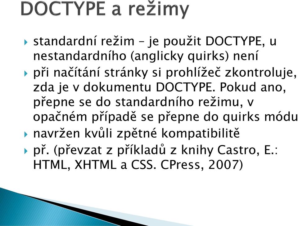 Pokud ano, přepne se do standardního režimu, v opačném případě se přepne do quirks módu