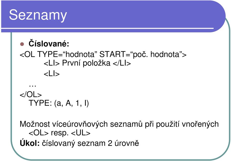 (a, A, 1, I) Možnost víceúrovňových seznamů při