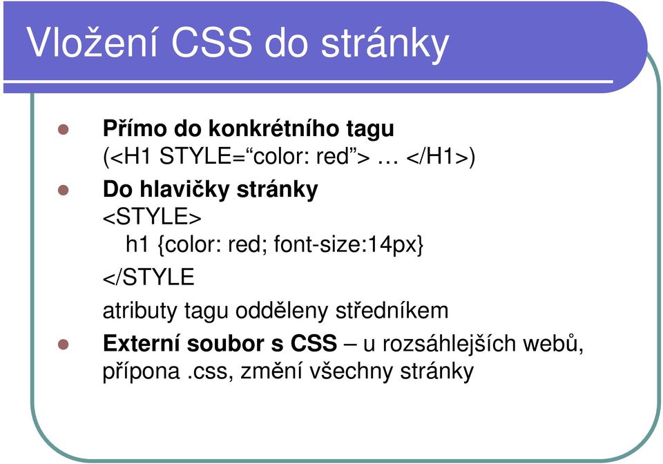 font-size:14px} </STYLE atributy tagu odděleny středníkem