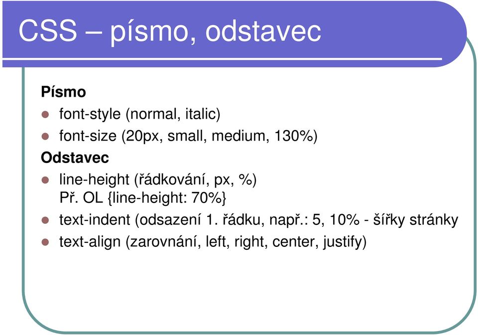 Př. OL {line-height: 70%} text-indent (odsazení 1. řádku, např.