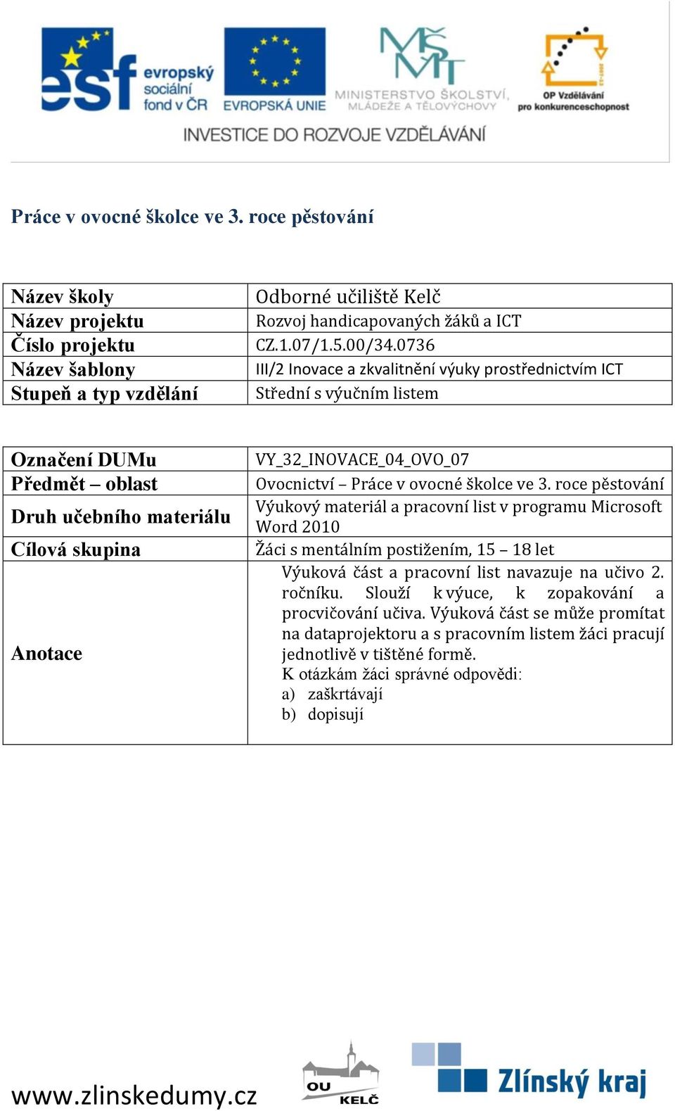 Práce v ovocné školce ve 3. roce pěstování Výukový materiál a pracovní list v programu Microsoft Word 2010 Žáci s mentálním postižením, 15 18 let Výuková část a pracovní list navazuje na učivo 2.