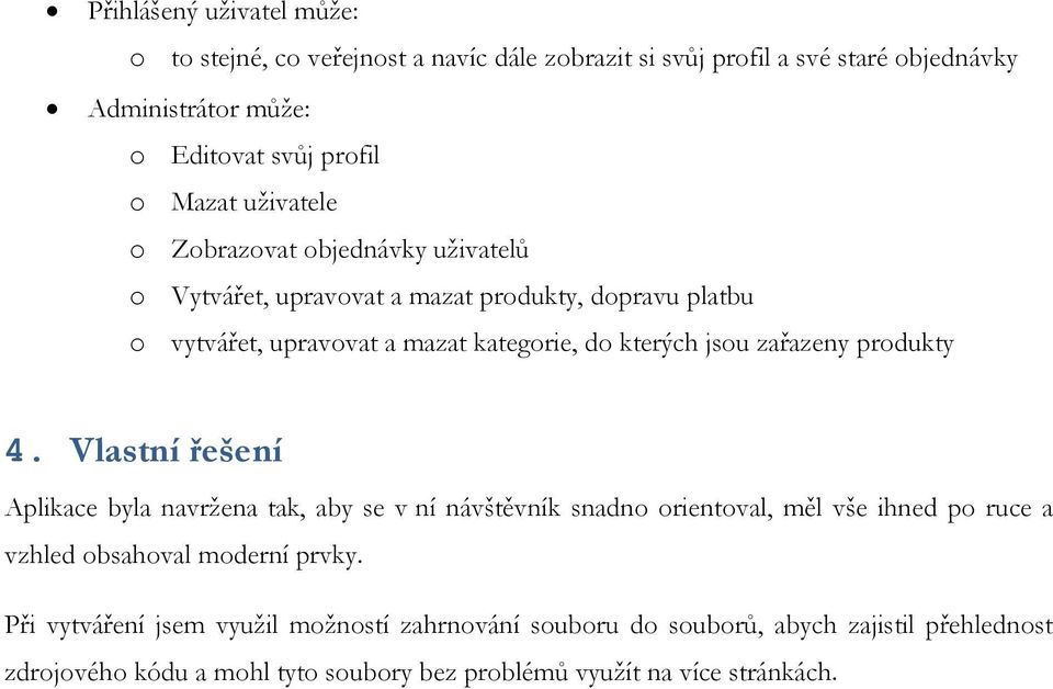 zařazeny produkty 4. Vlastní řešení Aplikace byla navržena tak, aby se v ní návštěvník snadno orientoval, měl vše ihned po ruce a vzhled obsahoval moderní prvky.