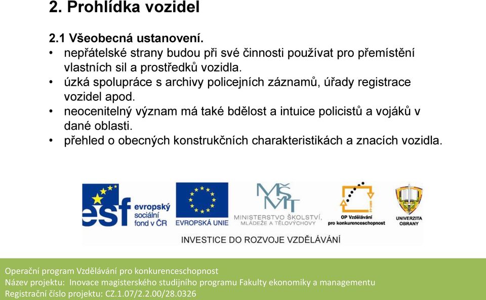 vozidla. úzká spolupráce s archivy policejních záznamů, úřady registrace vozidel apod.