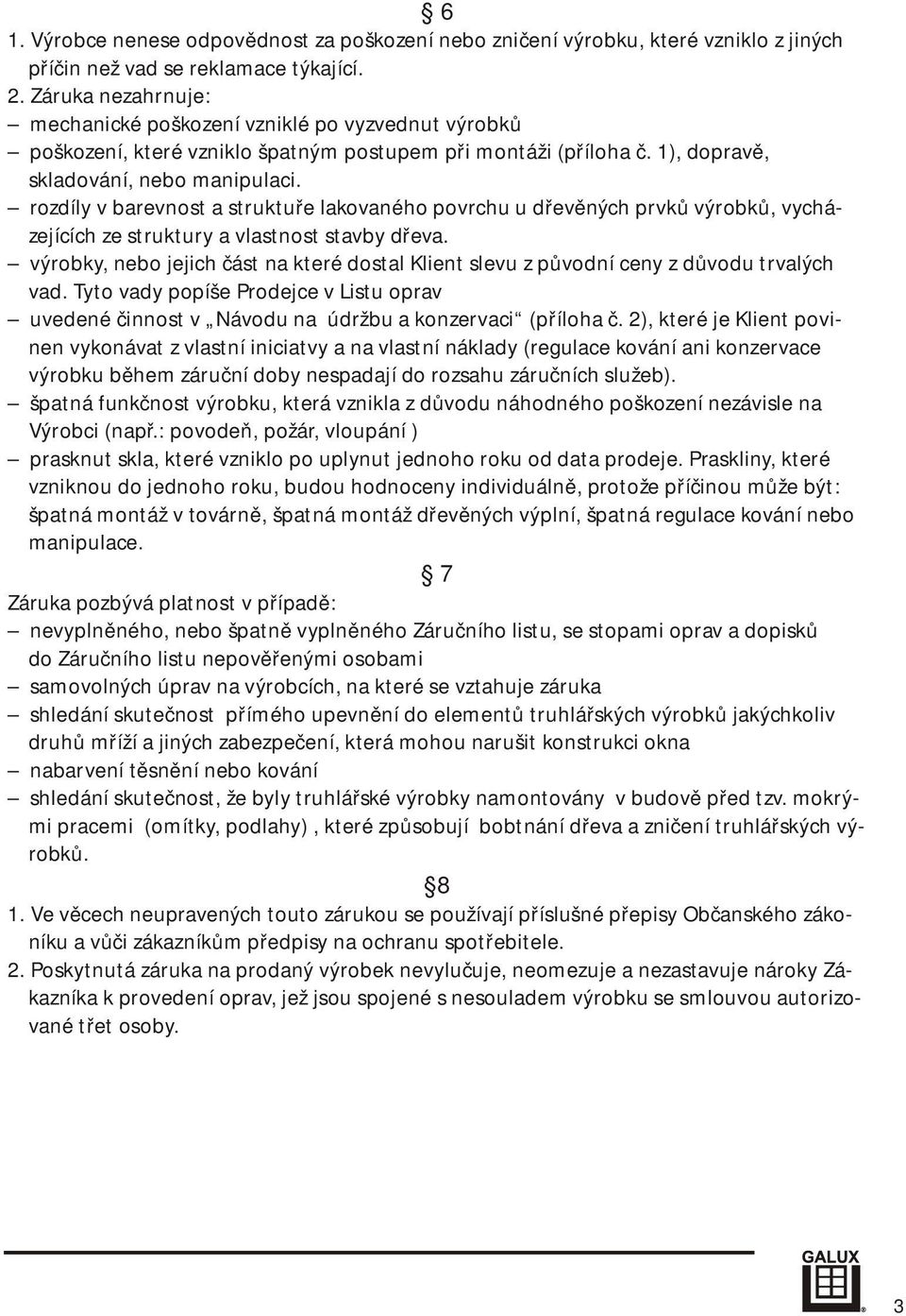 rozdíly v barevnost a struktuře lakovaného povrchu u dřevěných prvků výrobků, vycházejících ze struktury a vlastnost stavby dřeva.
