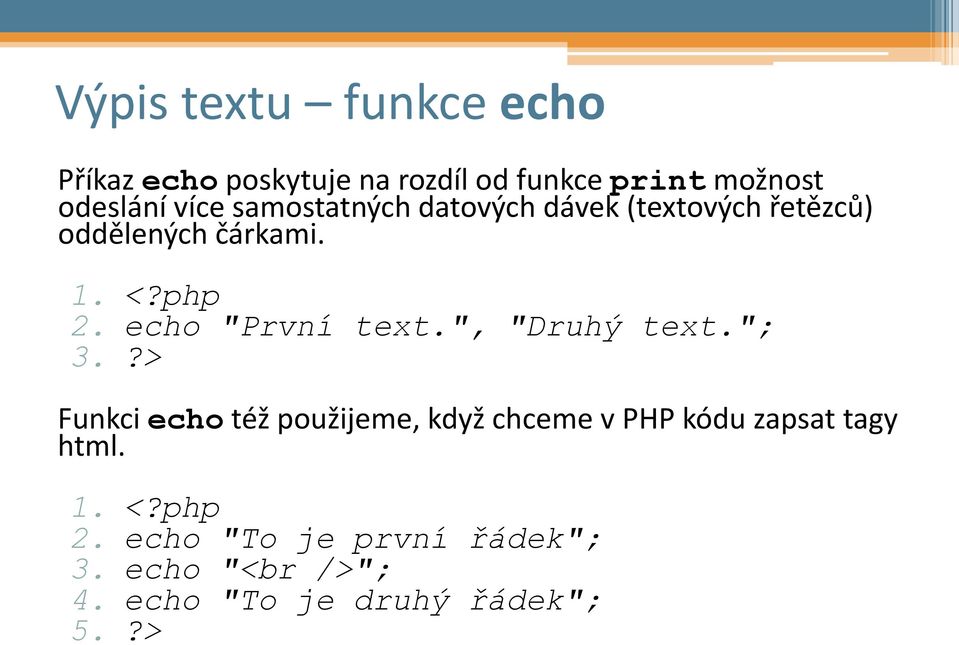 echo "První text.", "Druhý text."; 3.