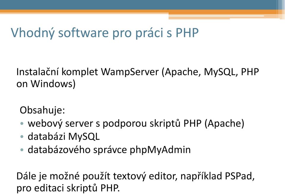 skriptů PHP (Apache) databázi MySQL databázového správce phpmyadmin