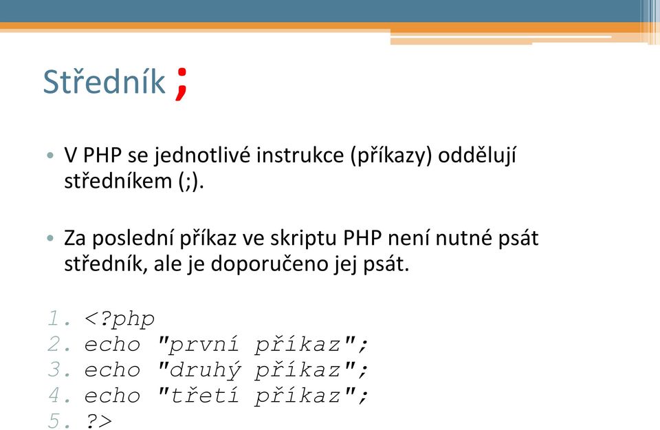 Za poslední příkaz ve skriptu PHP není nutné psát středník,
