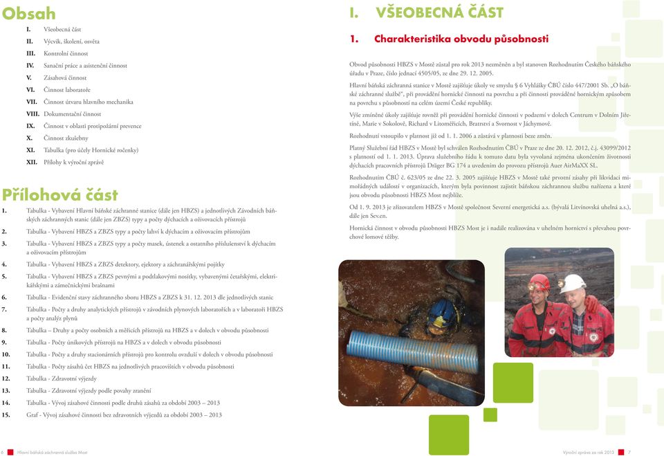 Tabulka (pro účely Hornické ročenky) Přílohy k výroční zprávě Přílohová část.