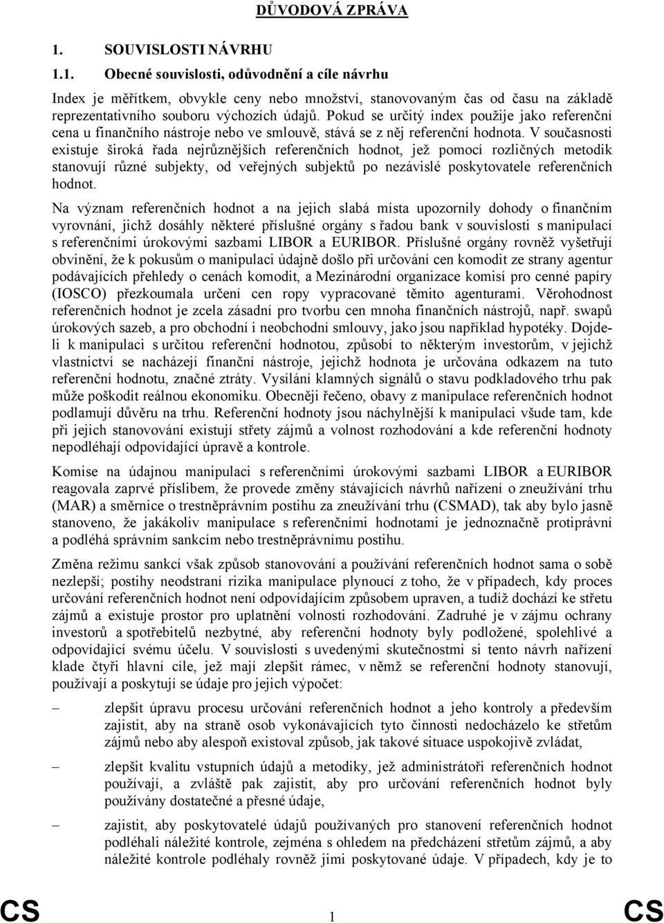 V současnosti existuje široká řada nejrůznějších referenčních hodnot, jež pomocí rozličných metodik stanovují různé subjekty, od veřejných subjektů po nezávislé poskytovatele referenčních hodnot.