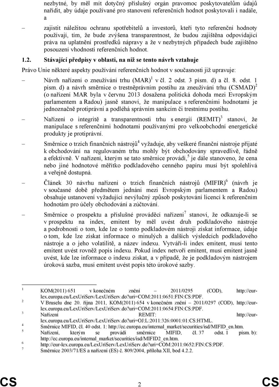 případech bude zajištěno posouzení vhodnosti referenčních hodnot. 1.2.