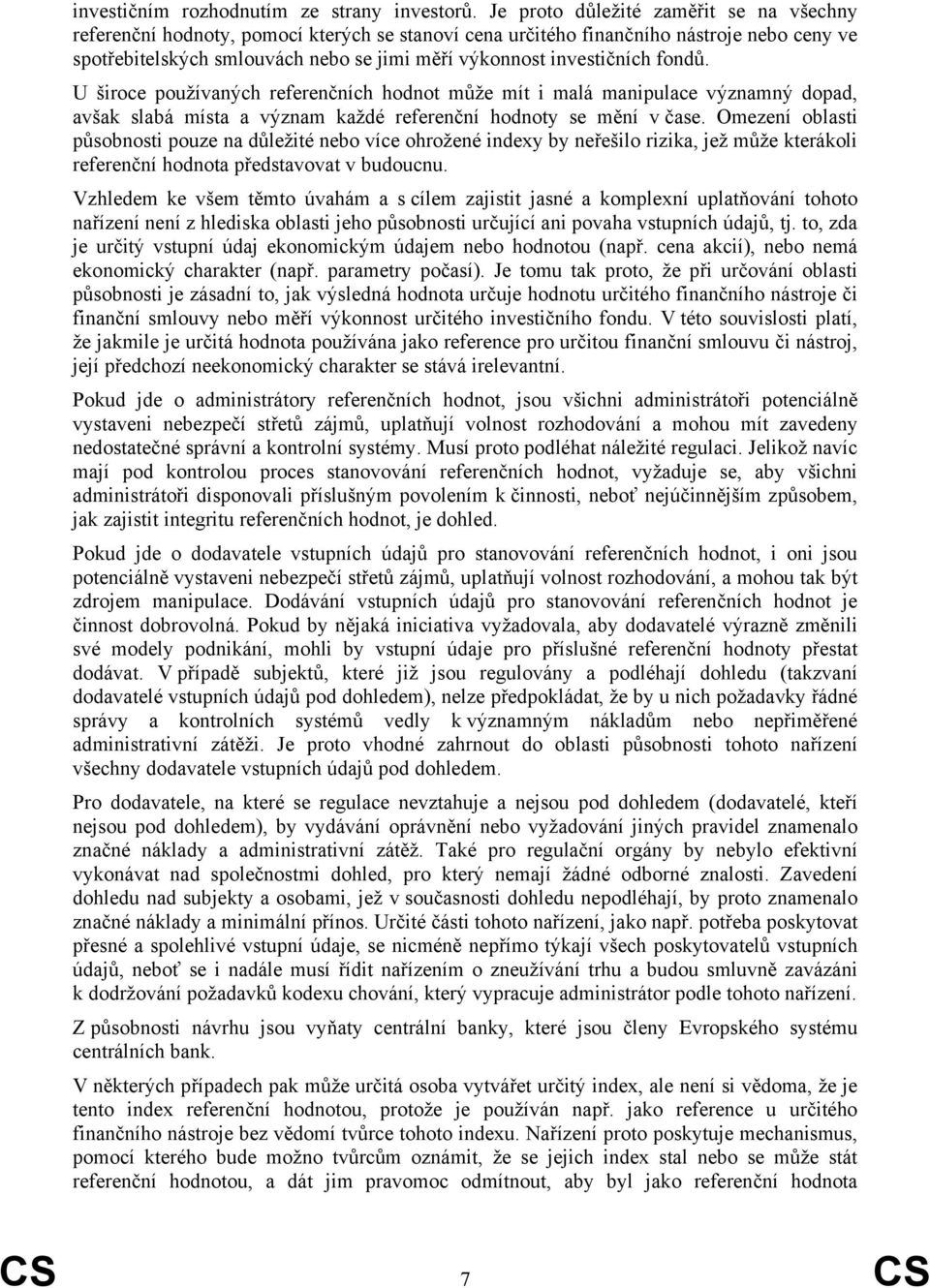 investičních fondů. U široce používaných referenčních hodnot může mít i malá manipulace významný dopad, avšak slabá místa a význam každé referenční hodnoty se mění v čase.