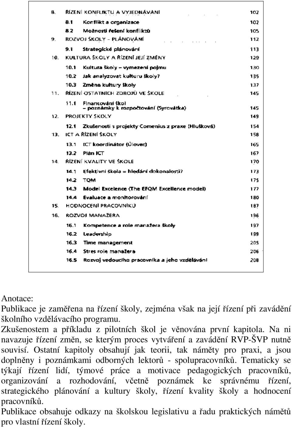 Ostatní kapitoly obsahují jak teorii, tak náměty pro praxi, a jsou doplněny i poznámkami odborných lektorů - spolupracovníků.