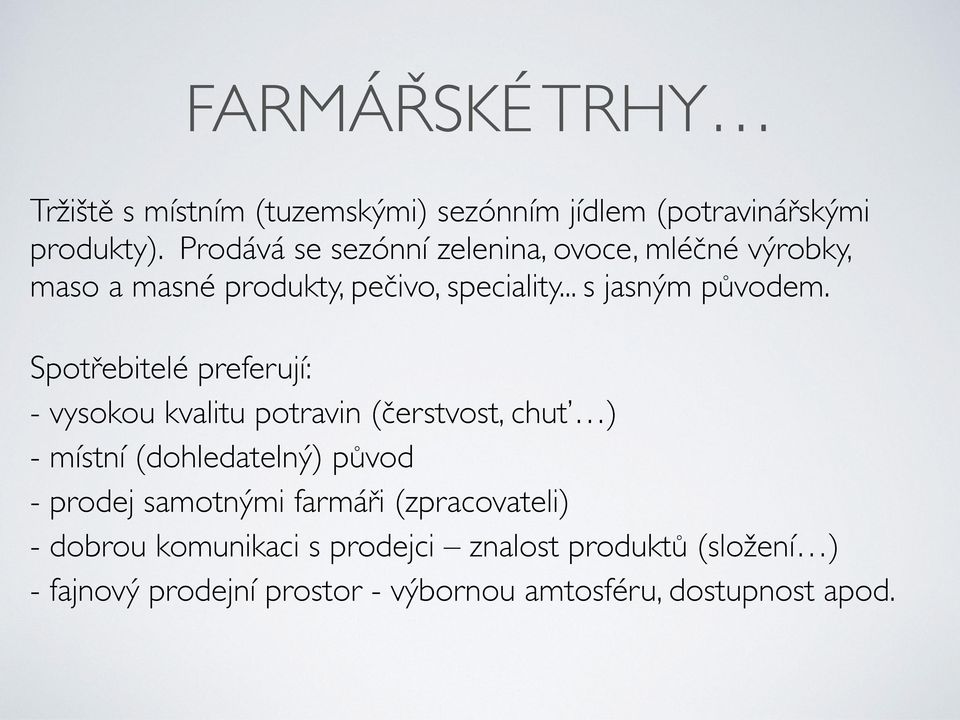 Spotřebitelé preferují: - vysokou kvalitu potravin (čerstvost, chuť ) - místní (dohledatelný) původ - prodej
