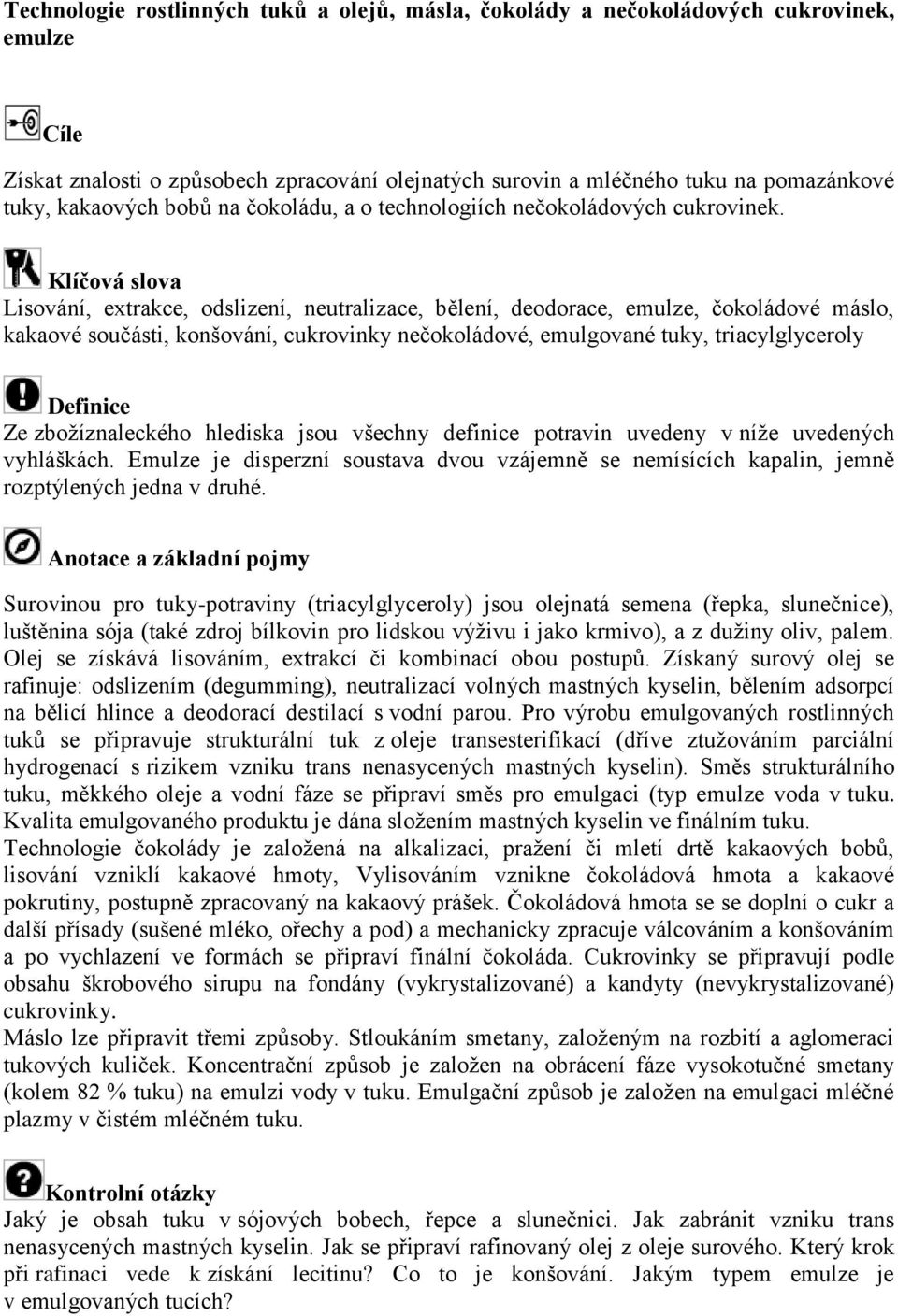 Lisování, extrakce, odslizení, neutralizace, bělení, deodorace, emulze, čokoládové máslo, kakaové součásti, konšování, cukrovinky nečokoládové, emulgované tuky, triacylglyceroly Ze zbožíznaleckého