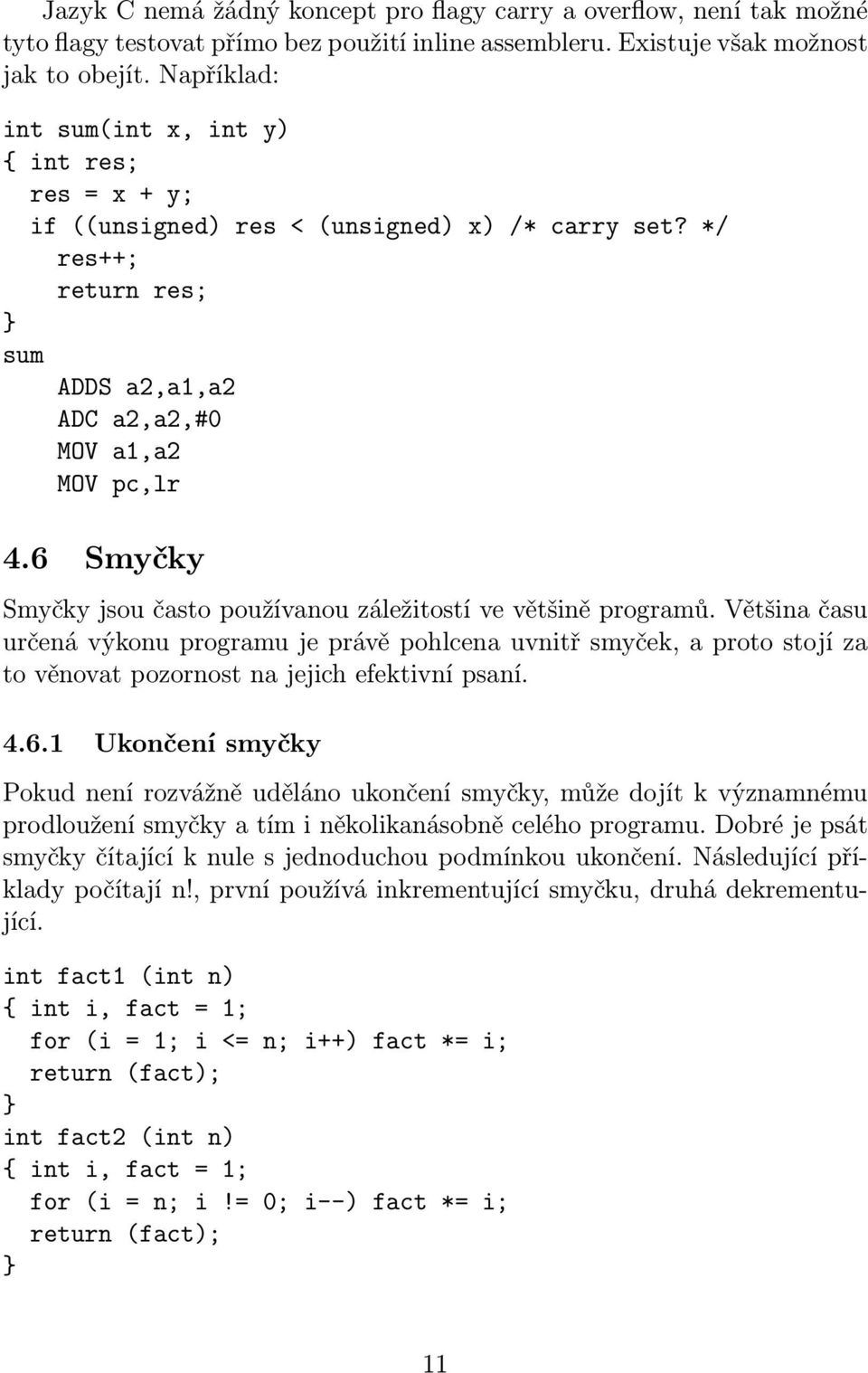 6 Smyčky Smyčky jsou často používanou záležitostí ve většině programů.