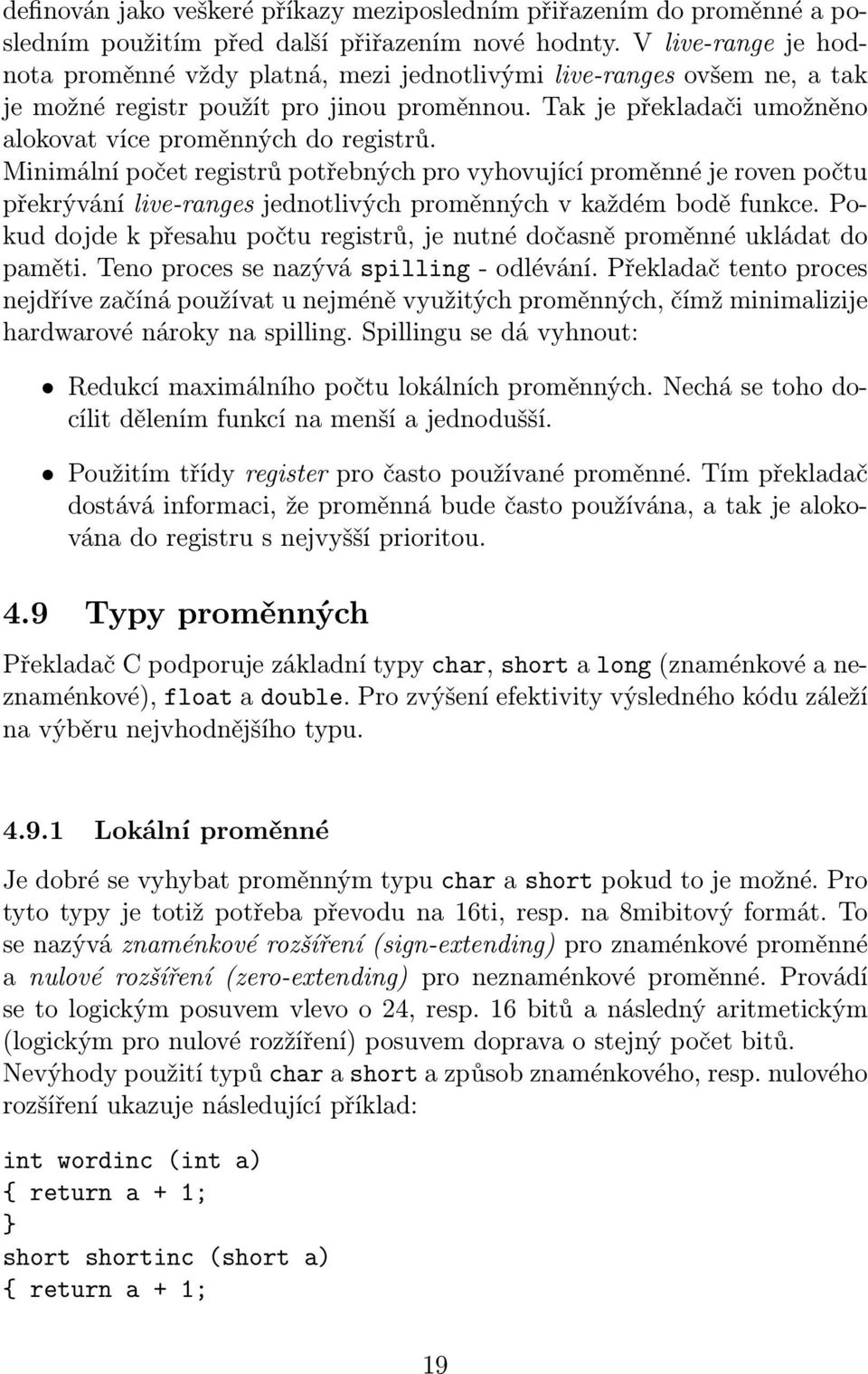 Tak je překladači umožněno alokovat více proměnných do registrů.