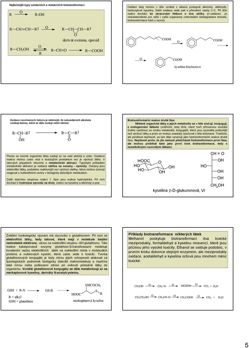 C C C 2 1 C C 1 derivát oxiranu, epoxid C C C C C kyselina fenyloctová xidace rozvětvených řetězců je obtížnější. Ze sekundárních alkoholů vznikají ketony, které se dále oxidují velmi obtížně.