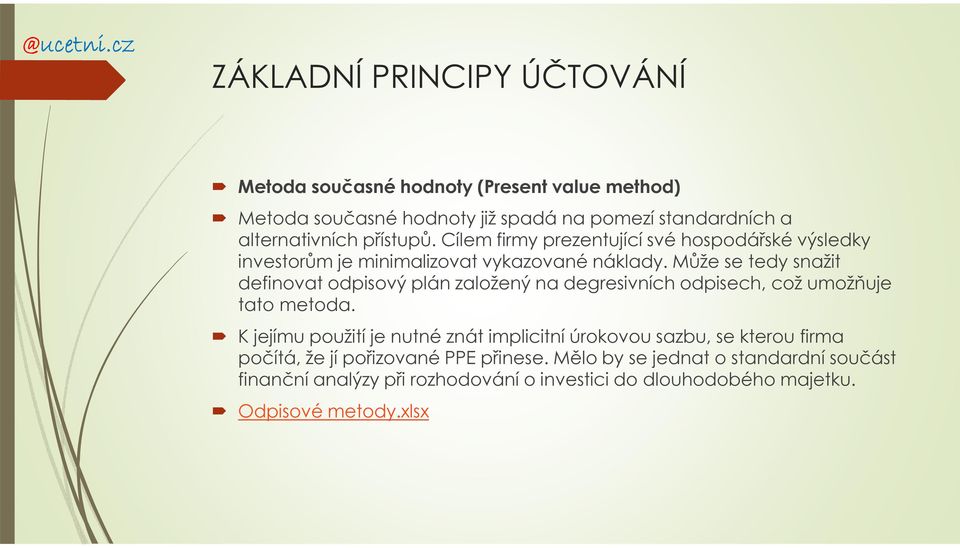 Může se tedy snažit definovat odpisový plán založený na degresivních odpisech, což umožňuje tato metoda.