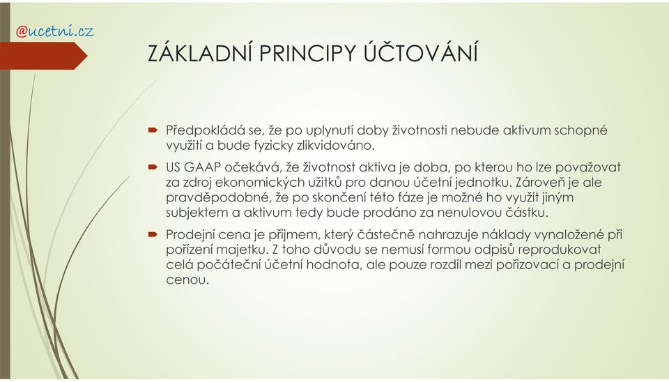 Zároveň je ale pravděpodobné, že po skončení této fáze je možné ho využít jiným subjektem a aktivum tedy bude prodáno za nenulovou částku.