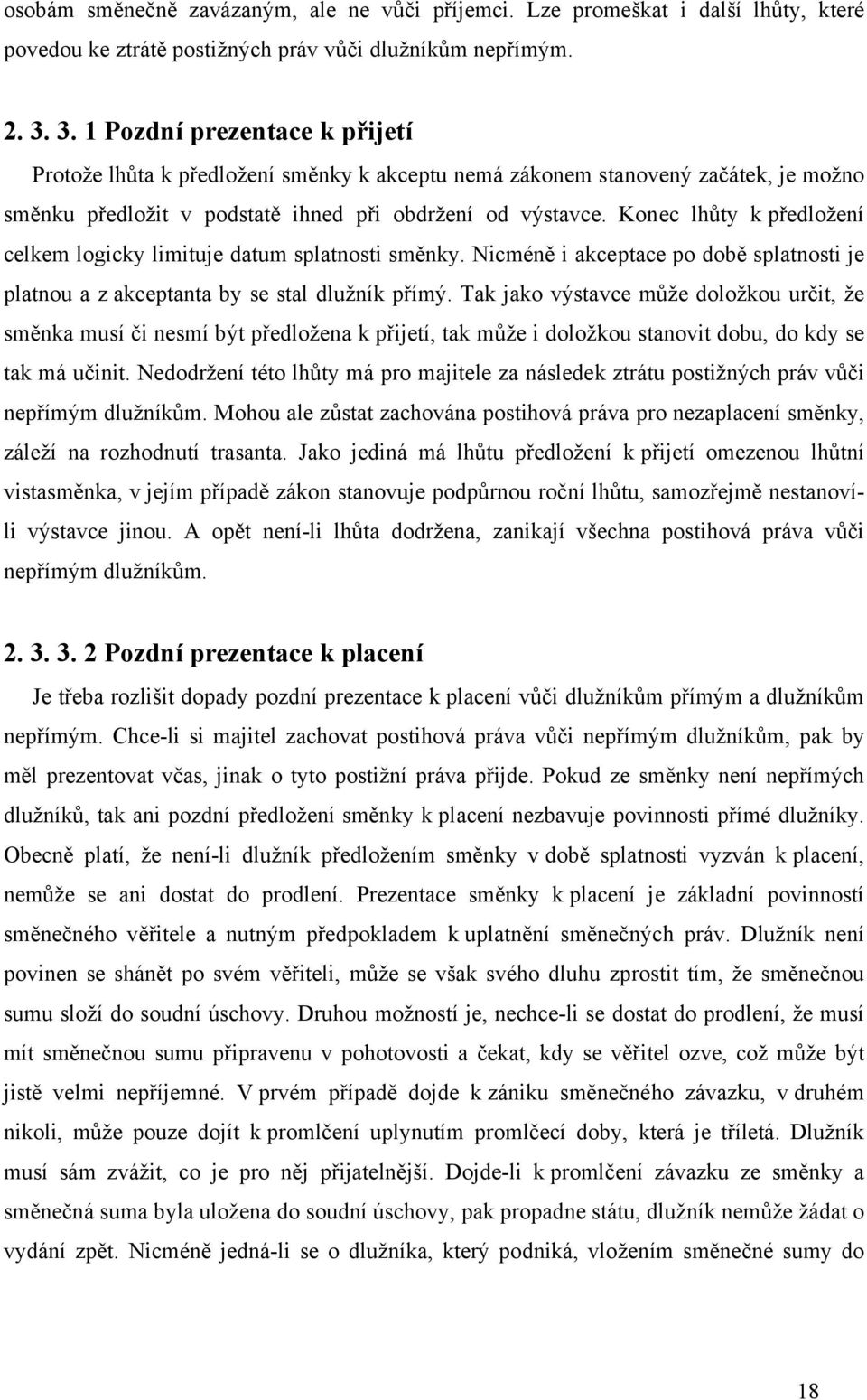 Konec lhůty k předložení celkem logicky limituje datum splatnosti směnky. Nicméně i akceptace po době splatnosti je platnou a z akceptanta by se stal dlužník přímý.