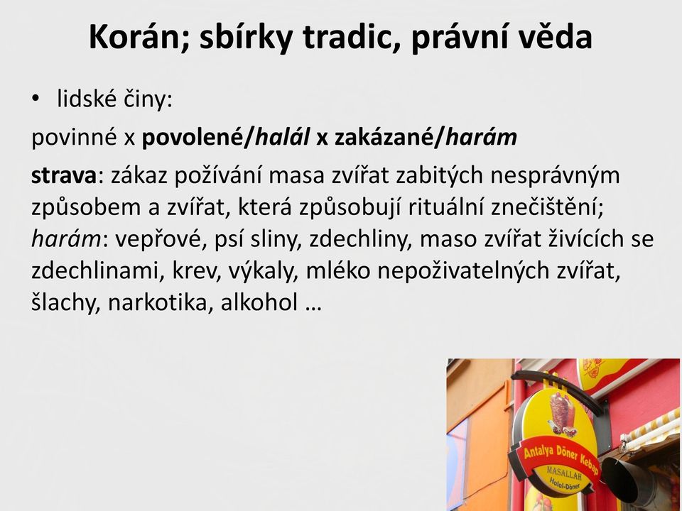 zvířat, která způsobují rituální znečištění; harám: vepřové, psí sliny, zdechliny,